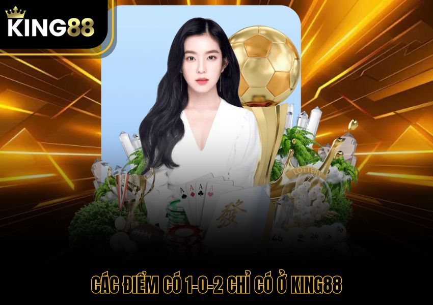 Các điểm có 1-0-2 chỉ có ở King88