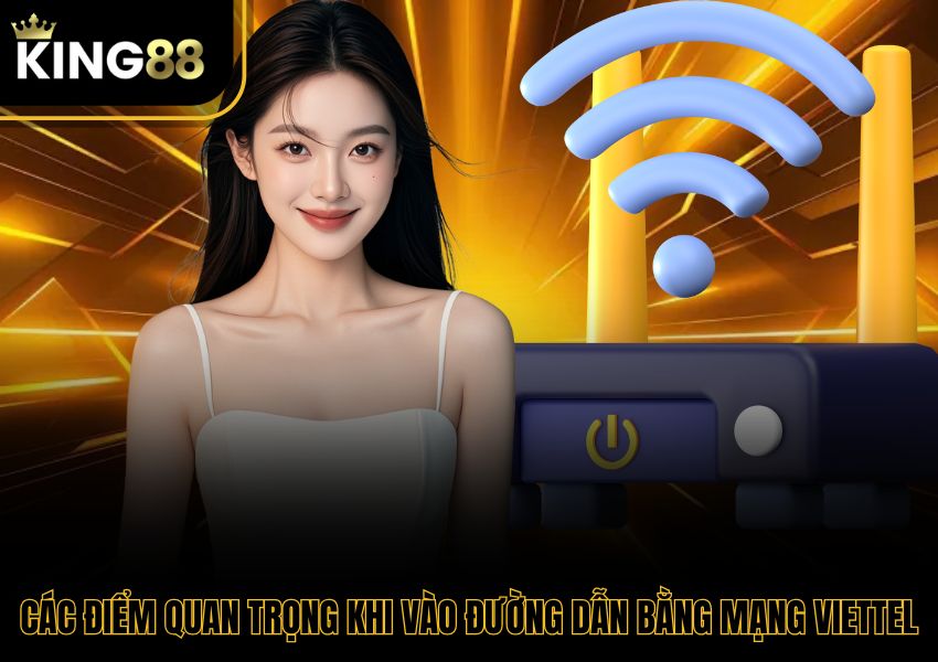 Các điểm quan trọng khi vào đường dẫn bằng mạng Viettel