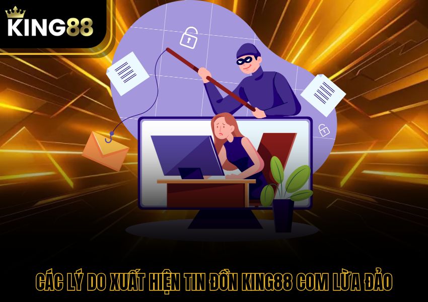 Các lý do xuất hiện tin đồn King88 Com lừa đảo