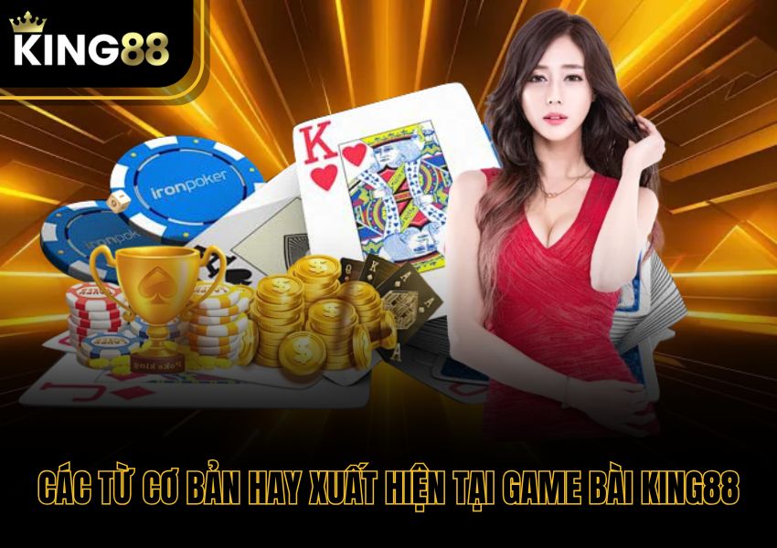 Các từ cơ bản hay xuất hiện tại game bài King88