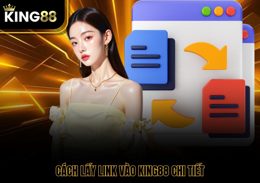 Cách lấy link vào King88 chi tiết