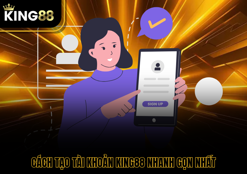 Cách tạo tài khoản King88 nhanh gọn nhất