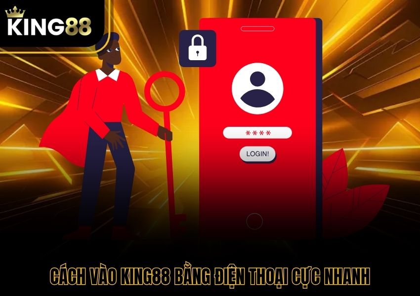 Cách vào King88 bằng điện thoại cực nhanh
