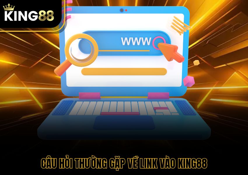 Câu hỏi thường gặp về link vào King88