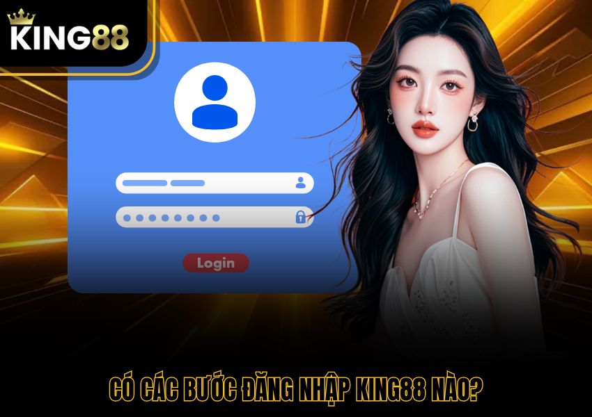 Có các bước đăng nhập King88 nào?