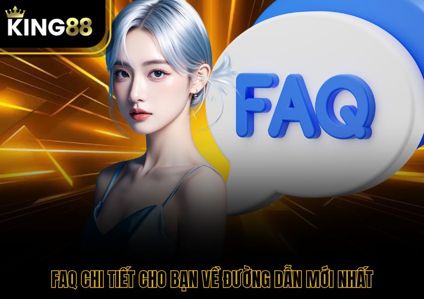 FAQ chi tiết cho bạn về đường dẫn mới nhất