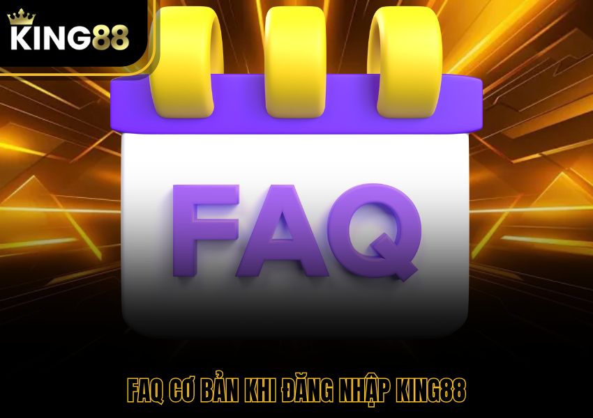 FAQ cơ bản khi đăng nhập King88