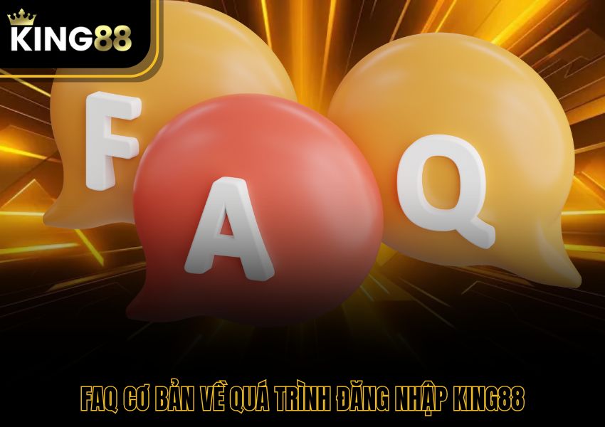 FAQ cơ bản về quá trình đăng nhập King88
