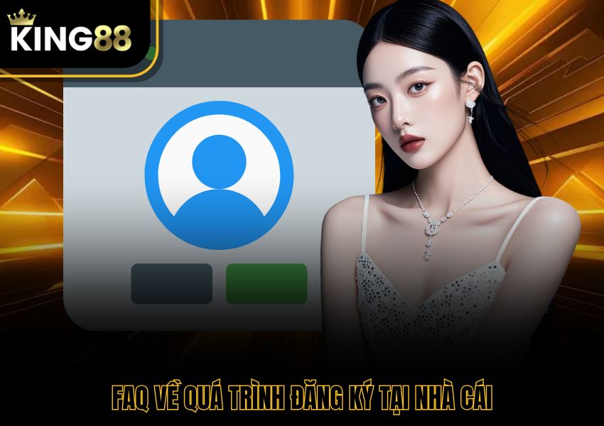 FAQ về quá trình đăng ký tại nhà cái