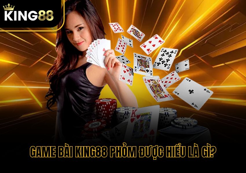 Game bài King88 phỏm được hiểu là gì?