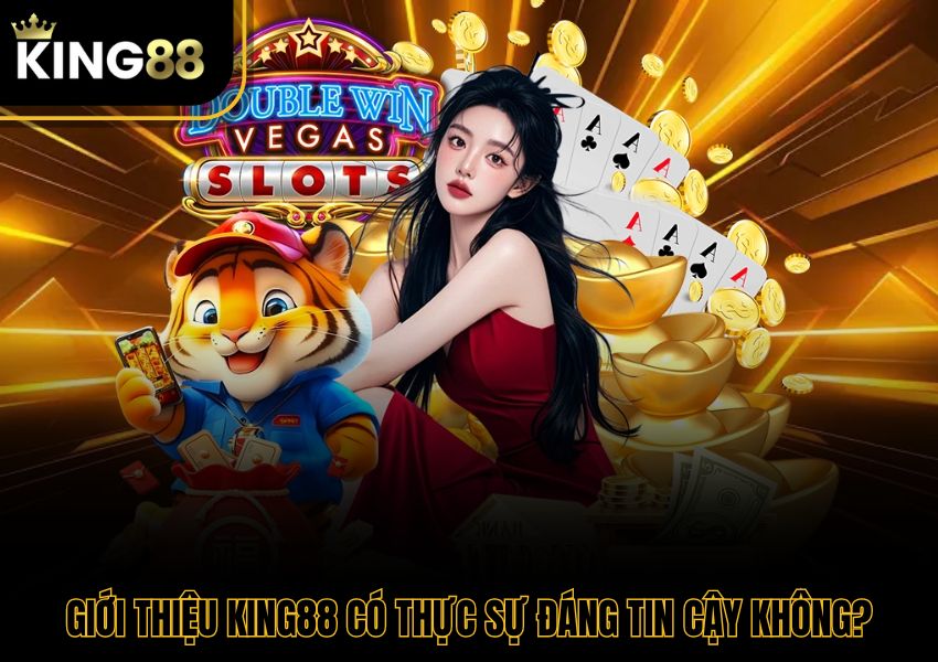 Giới thiệu King88 có thực sự đáng tin cậy không?