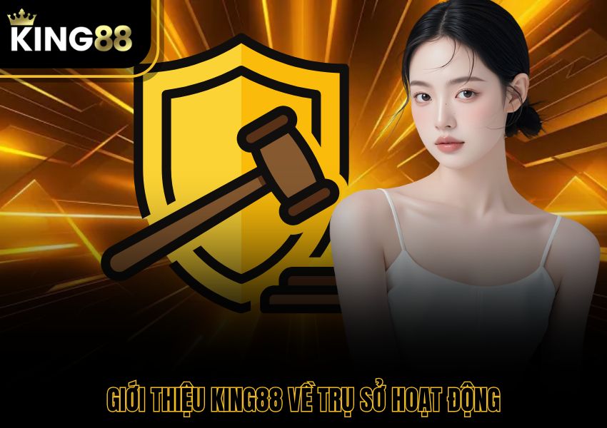 Giới thiệu King88 về trụ sở hoạt động