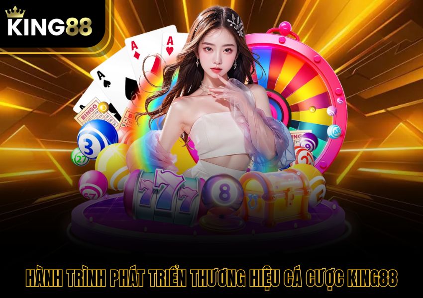 Hành trình phát triển thương hiệu cá cược King88