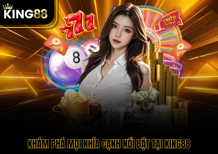 Khám phá mọi khía cạnh nổi bật tại King88