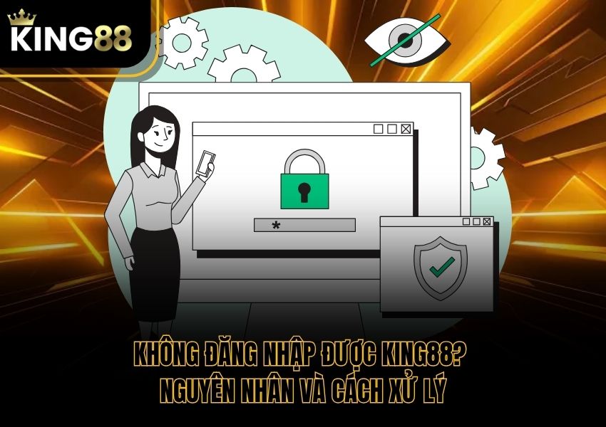 Không Đăng Nhập Được King88? Nguyên Nhân Và Cách Xử Lý
