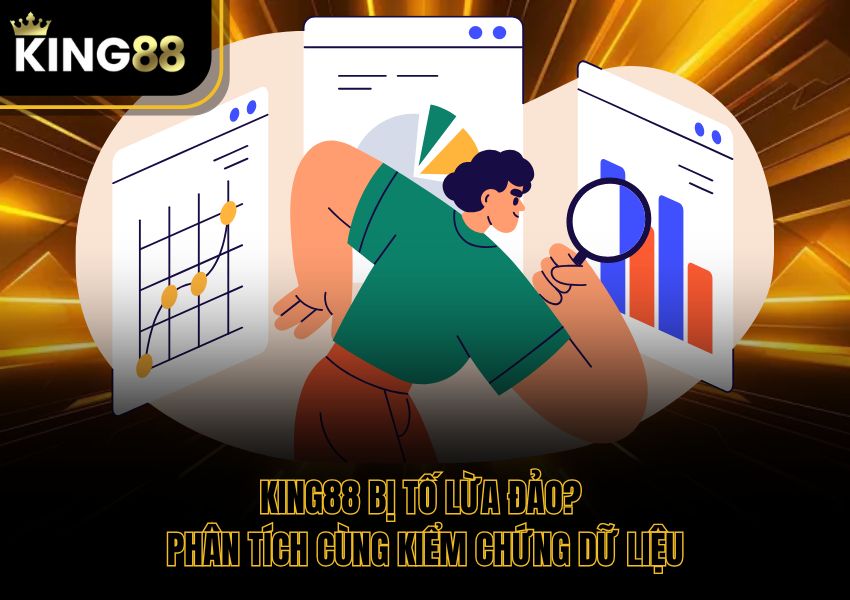King88 Bị Tố Lừa Đảo? Phân Tích Cùng Kiểm Chứng Dữ Liệu