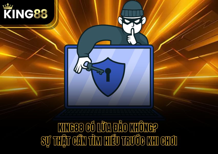 King88 Có Lừa Đảo Không? Sự Thật Cần Tìm Hiểu Trước Khi Chơi