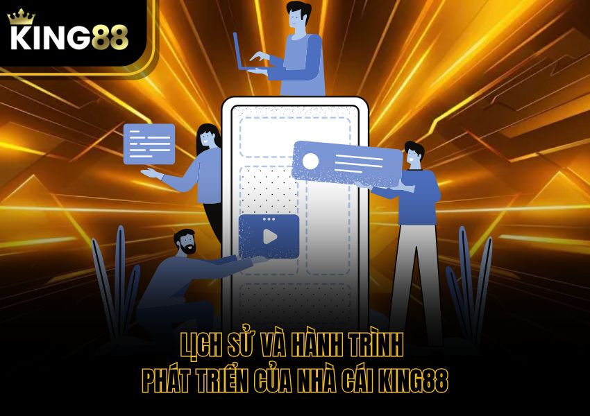 Lịch Sử Và Hành Trình Phát Triển Của Nhà Cái King88