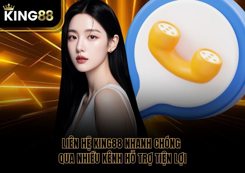 Liên Hệ King88 Nhanh Chóng Qua Nhiều Kênh Hỗ Trợ Tiện Lợi