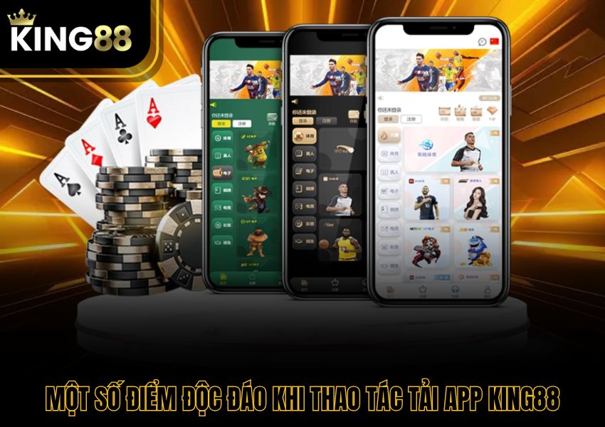 Một số điểm độc đáo khi thao tác tải app King88