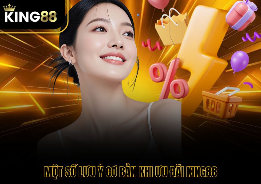 Một số lưu ý cơ bản khi ưu đãi King88
