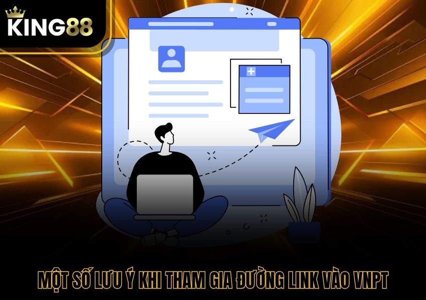 Một số lưu ý khi tham gia đường link vào VNPT