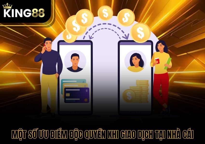 Một số ưu điểm độc quyền khi giao dịch tại nhà cái