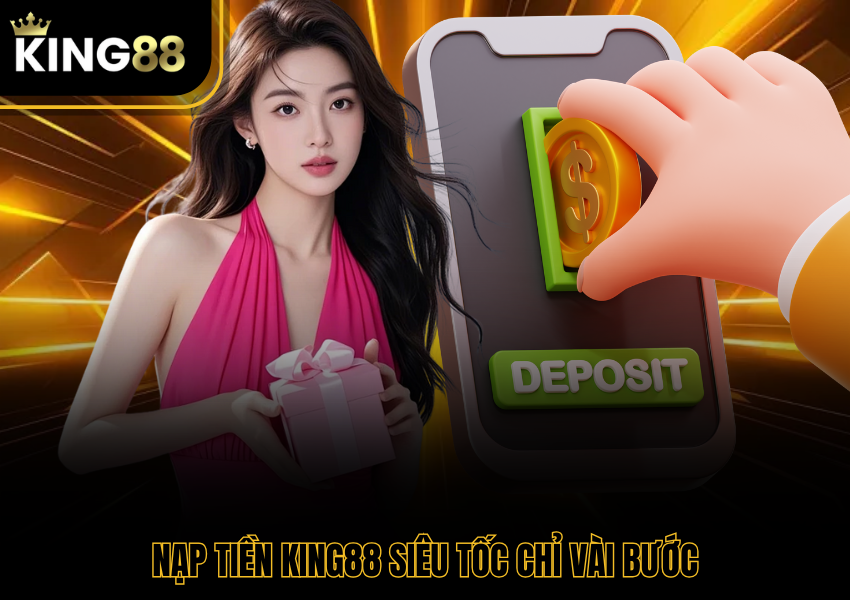 Nạp tiền King88 siêu tốc chỉ vài bước