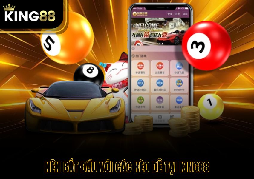 Nên bắt đầu với các kèo dễ tại King88