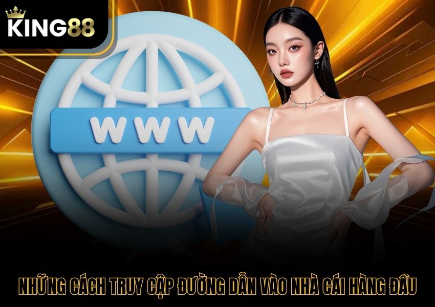 Những cách truy cập đường dẫn vào nhà cái hàng đầu