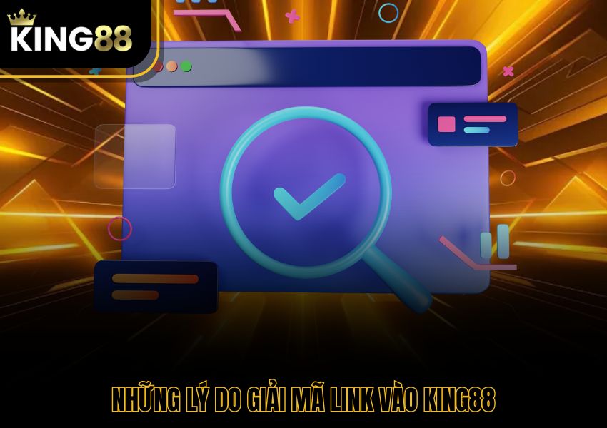 Những lý do giải mã link vào King88