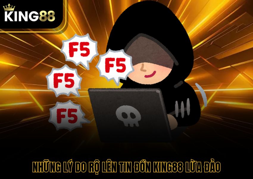 Những  lý do rộ lên tin đồn King88 lừa đảo