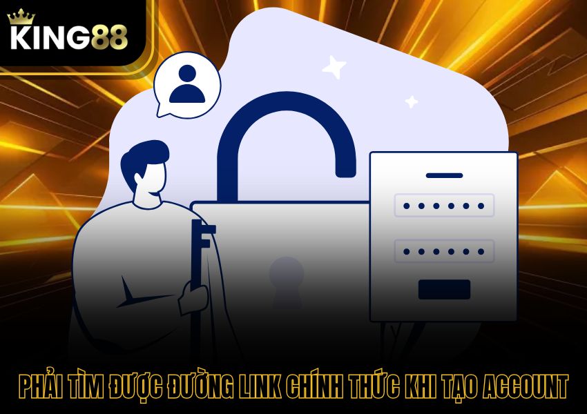 Phải tìm được đường link chính thức khi tạo account