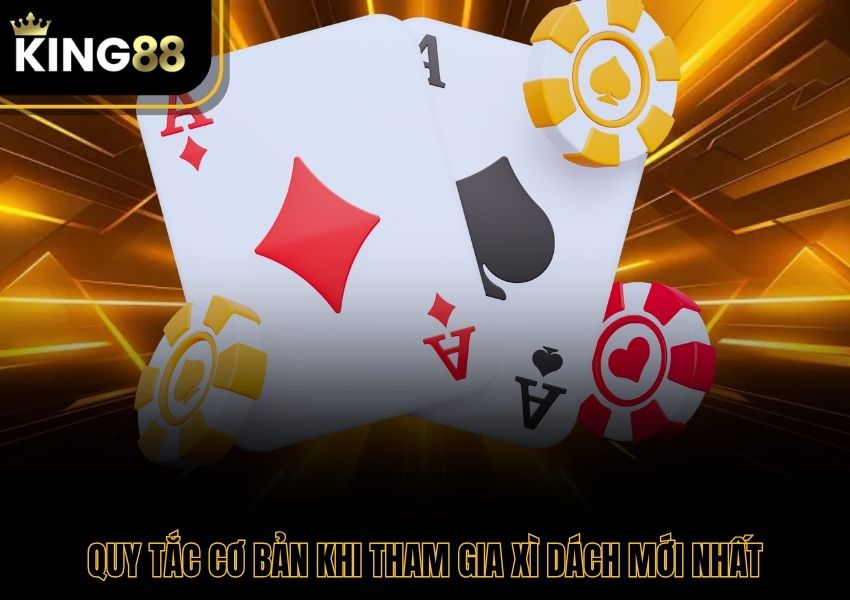 Quy tắc cơ bản khi tham gia xì dách mới nhất