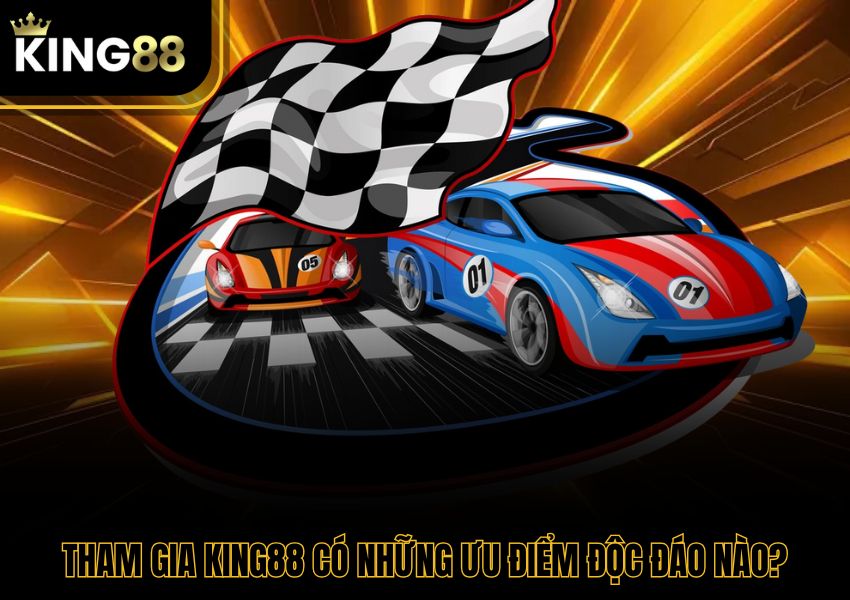 Tham gia King88 có những ưu điểm độc đáo nào?