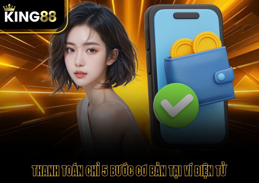 Thanh toán chỉ 5 bước cơ bản tại ví điện tử