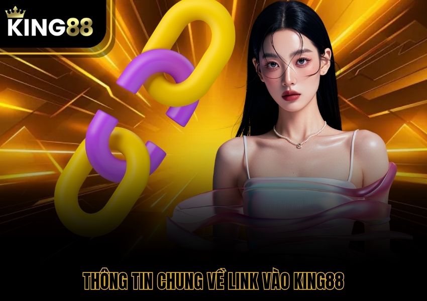 Thông tin chung về link vào King88