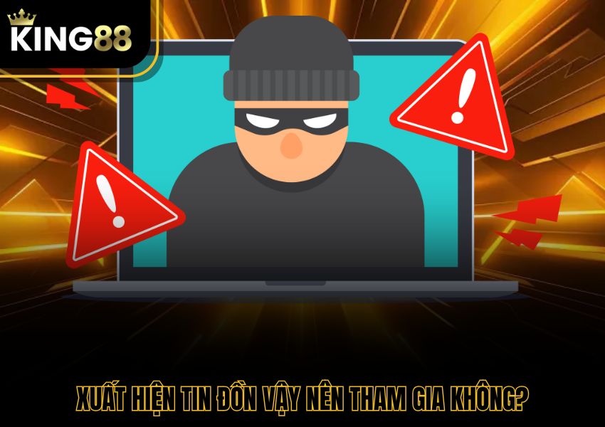 Xuất hiện tin đồn vậy nên tham gia không?